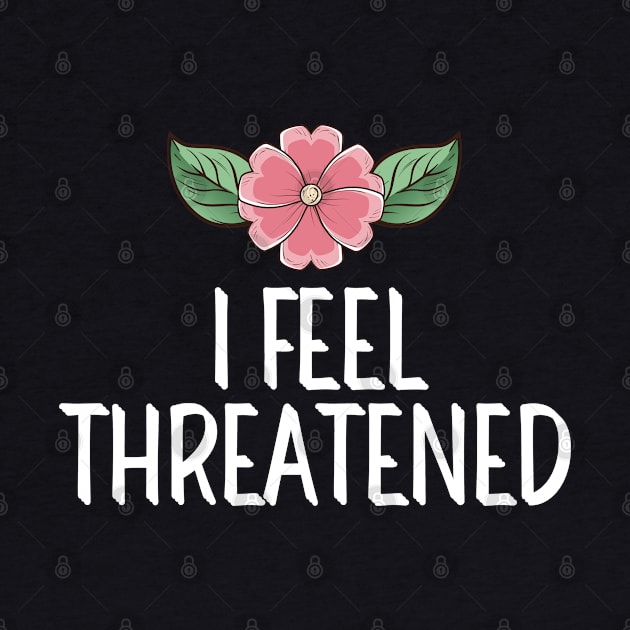 #IFeelThreatened I Feel Threatened by AwesomeDesignz